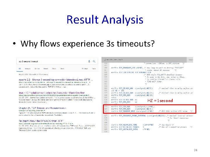 Result Analysis • Why flows experience 3 s timeouts? HZ = 1 second 24