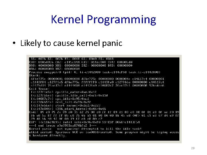 Kernel Programming • Likely to cause kernel panic 29 