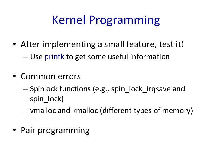 Kernel Programming • After implementing a small feature, test it! – Use printk to