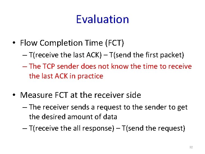 Evaluation • Flow Completion Time (FCT) – T(receive the last ACK) – T(send the