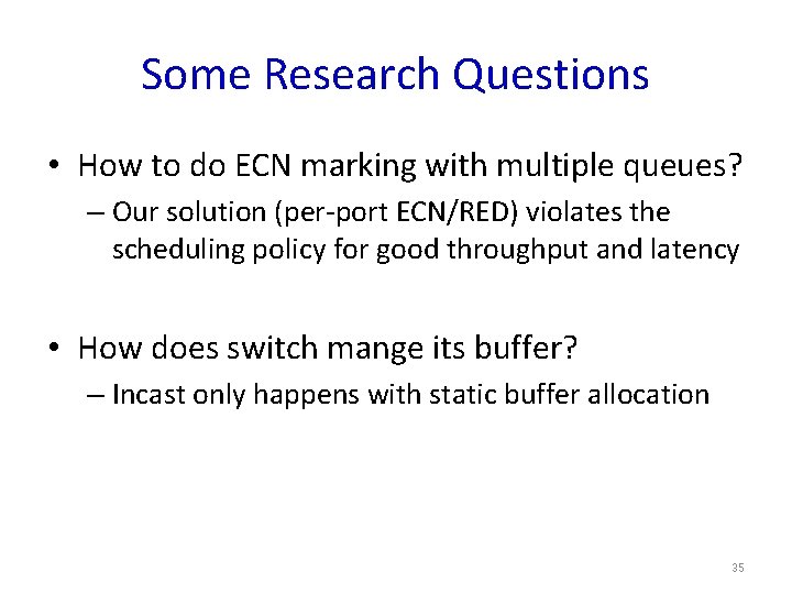 Some Research Questions • How to do ECN marking with multiple queues? – Our
