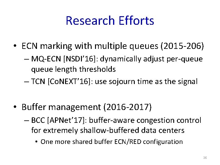 Research Efforts • ECN marking with multiple queues (2015 -206) – MQ-ECN [NSDI’ 16]: