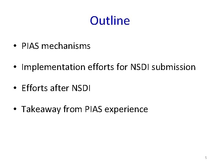 Outline • PIAS mechanisms • Implementation efforts for NSDI submission • Efforts after NSDI