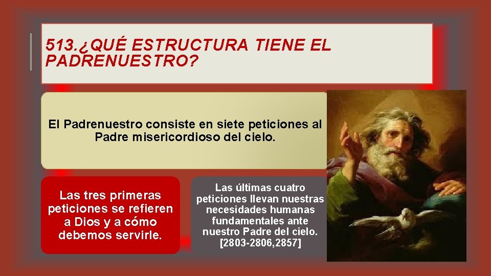 513. ¿QUÉ ESTRUCTURA TIENE EL PADRENUESTRO? El Padrenuestro consiste en siete peticiones al Padre 513. ¿QUÉ ESTRUCTURA TIENE EL PADRENUESTRO? El Padrenuestro consiste en siete peticiones al Padre