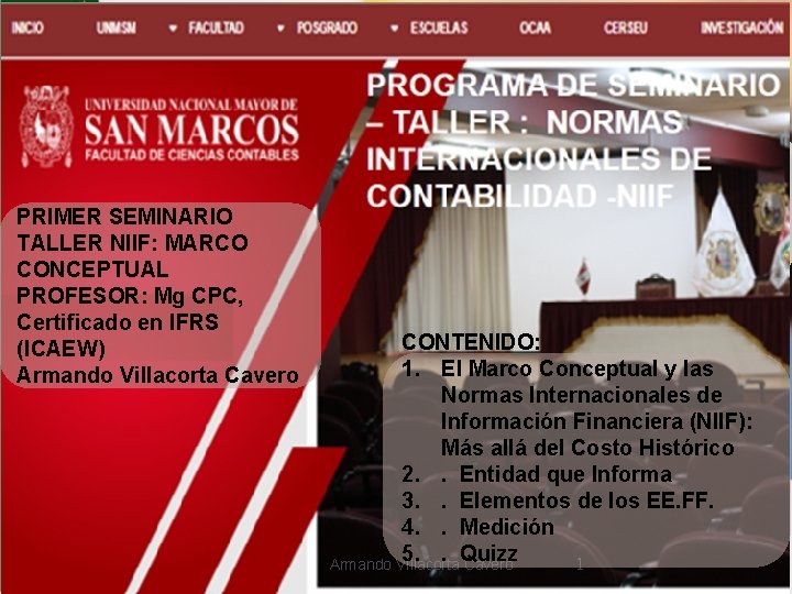 PRIMER SEMINARIO TALLER NIIF: MARCO CONCEPTUAL PROFESOR: Mg CPC, Certificado en IFRS (ICAEW) Armando