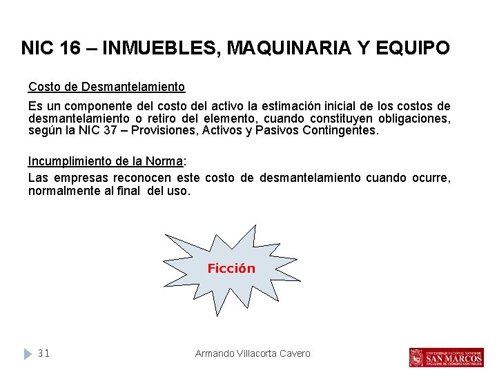 NIC 16 – INMUEBLES, MAQUINARIA Y EQUIPO Costo de Desmantelamiento Es un componente del