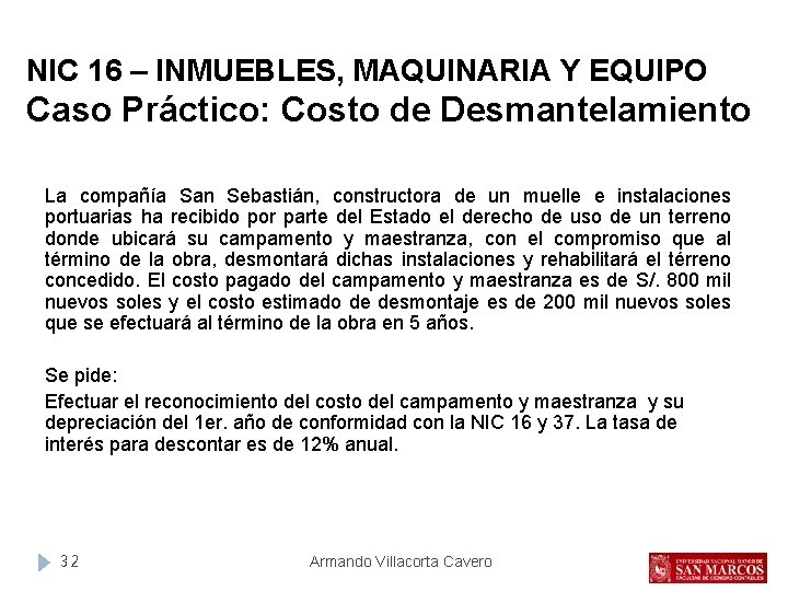 NIC 16 – INMUEBLES, MAQUINARIA Y EQUIPO Caso Práctico: Costo de Desmantelamiento La compañía