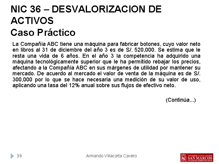 NIC 36 – DESVALORIZACION DE ACTIVOS Caso Práctico La Compañía ABC tiene una máquina