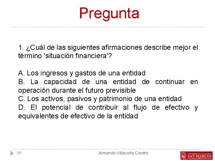 Pregunta 1. ¿Cuál de las siguientes afirmaciones describe mejor el término 'situación financiera'? A.