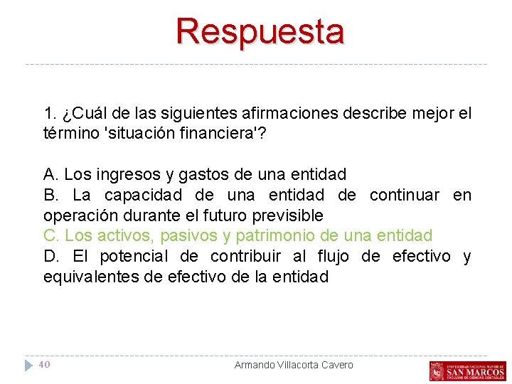 Respuesta 1. ¿Cuál de las siguientes afirmaciones describe mejor el término 'situación financiera'? A.