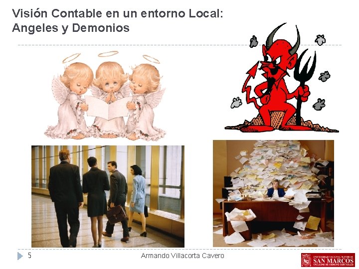 Visión Contable en un entorno Local: Angeles y Demonios 5 Armando Villacorta Cavero 