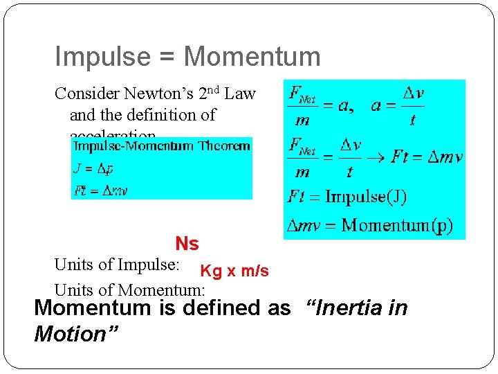 Impulse = Momentum Consider Newton’s 2 nd Law and the definition of acceleration Ns