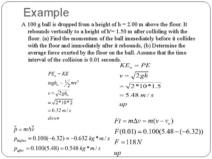 Example A 100 g ball is dropped from a height of h = 2.