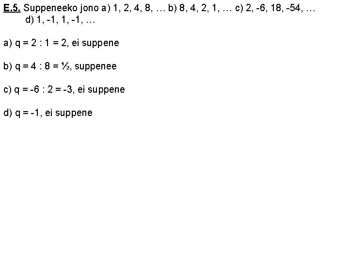 E. 5. Suppeneeko jono a) 1, 2, 4, 8, … b) 8, 4, 2,