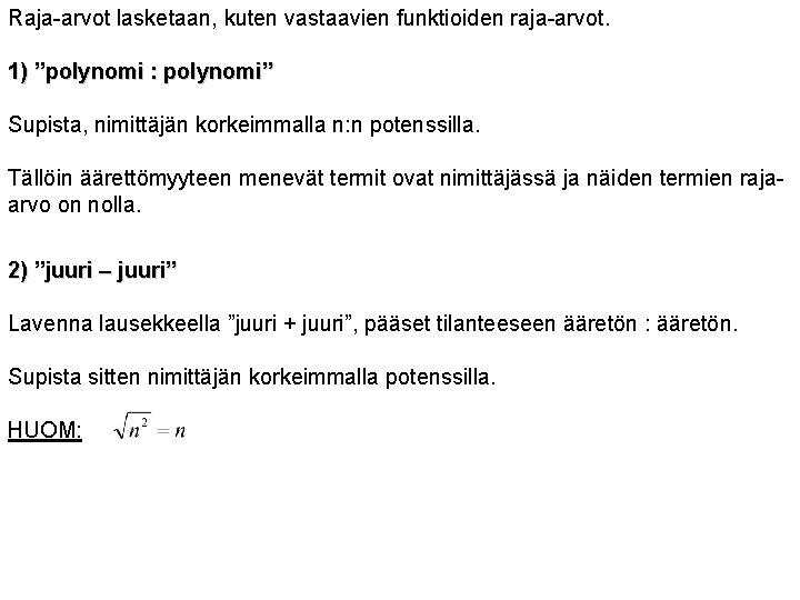 Raja-arvot lasketaan, kuten vastaavien funktioiden raja-arvot. 1) ”polynomi : polynomi” Supista, nimittäjän korkeimmalla n:
