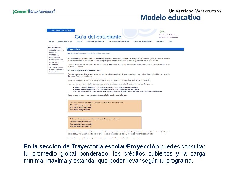 Modelo educativo En la sección de Trayectoria escolar/Proyección puedes consultar tu promedio global ponderado,