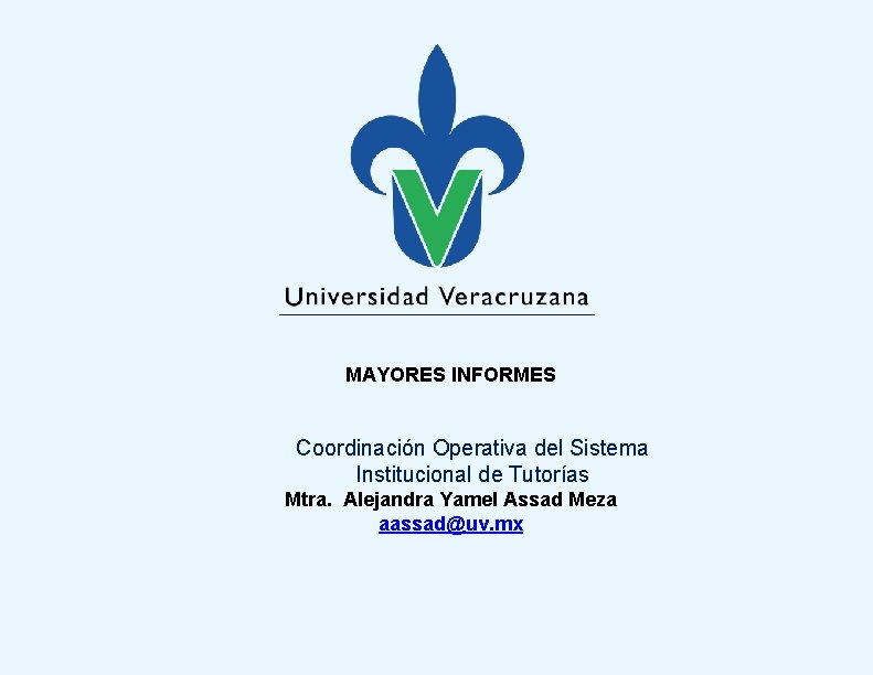 MAYORES INFORMES Coordinación Operativa del Sistema Institucional de Tutorías Mtra. Alejandra Yamel Assad Meza