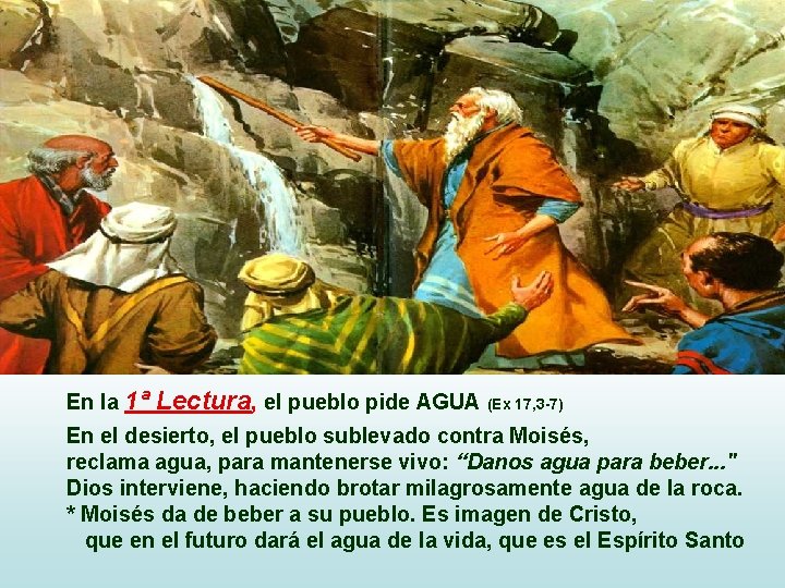 En la 1ª Lectura, el pueblo pide AGUA (Ex 17, 3 -7) En el