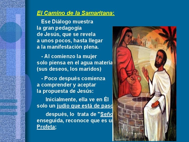 El Camino de la Samaritana: Ese Diálogo muestra la gran pedagogía de Jesús, que