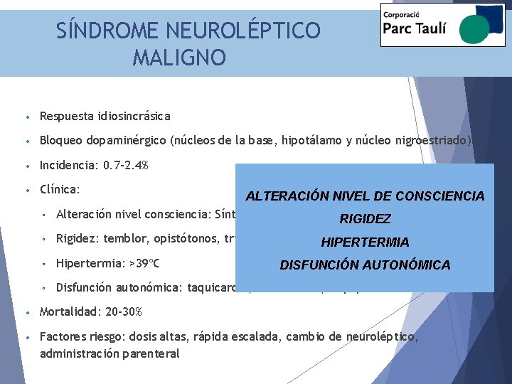 SÍNDROME NEUROLÉPTICO MALIGNO • Respuesta idiosincrásica • Bloqueo dopaminérgico (núcleos de la base, hipotálamo