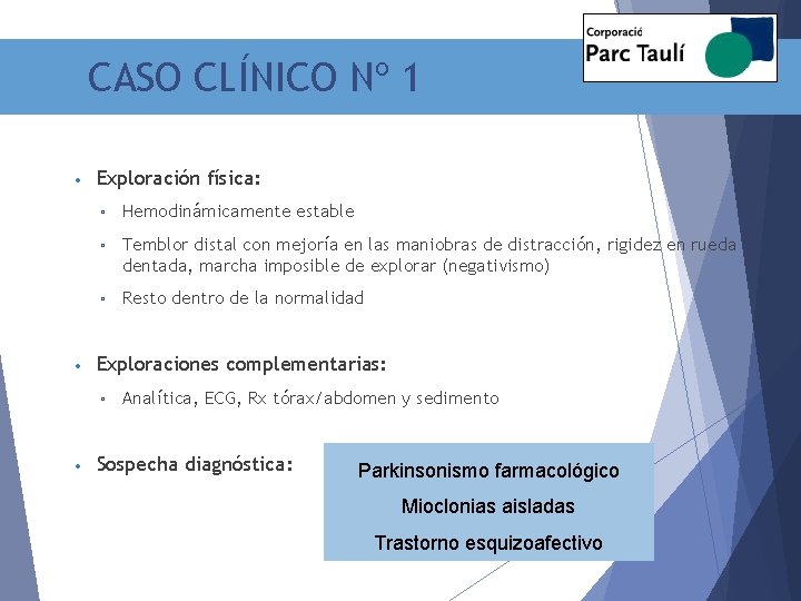 CASO CLÍNICO Nº 1 • • Exploración física: ▫ Hemodinámicamente estable ▫ Temblor distal