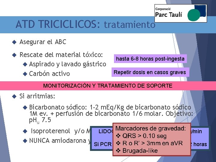 ATD TRICICLICOS: tratamiento Asegurar el ABC Rescate del material tóxico: Aspirado y lavado gástrico