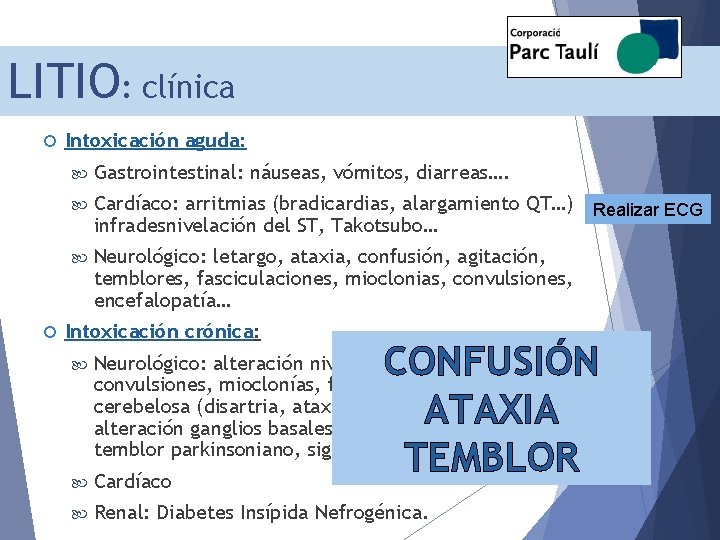 LITIO: clínica Intoxicación aguda: Gastrointestinal: náuseas, vómitos, diarreas…. Cardíaco: arritmias (bradicardias, alargamiento QT…) Realizar