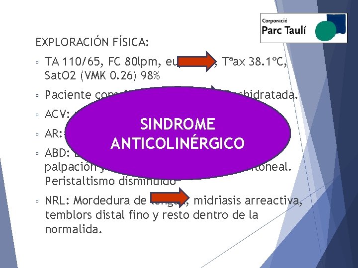 EXPLORACIÓN FÍSICA: ▫ TA 110/65, FC 80 lpm, eupneica, Tªax 38. 1ºC, Sat. O