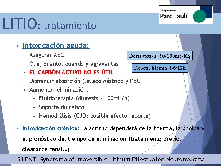 LITIO: tratamiento • Intoxicación aguda: ▫ ▫ ▫ • Asegurar ABC Dosis tóxica: 50