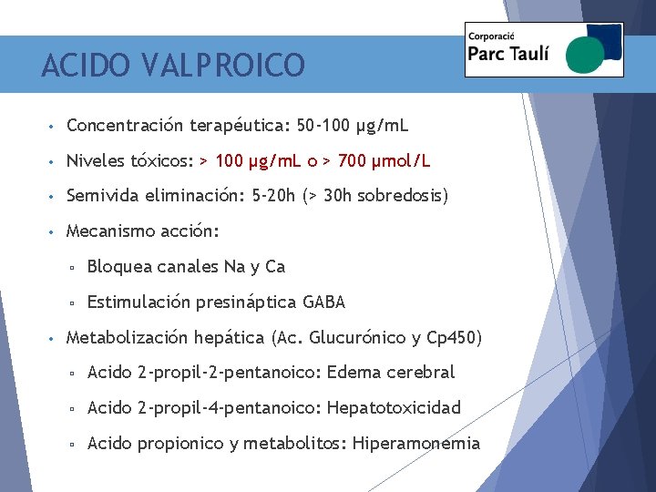 ACIDO VALPROICO • Concentración terapéutica: 50 -100 µg/m. L • Niveles tóxicos: > 100