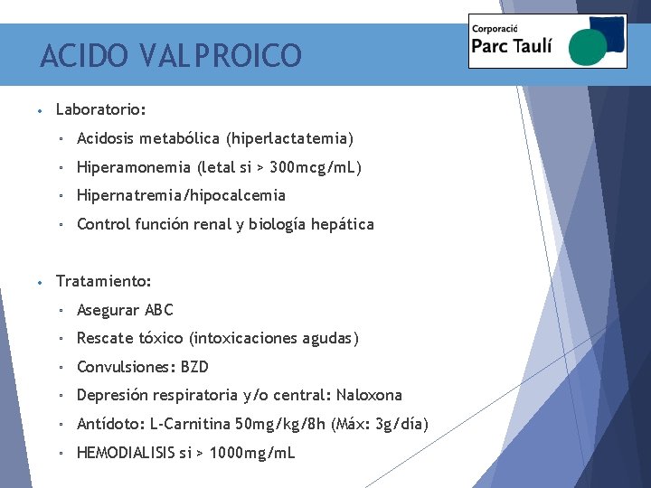 ACIDO VALPROICO • • Laboratorio: ▫ Acidosis metabólica (hiperlactatemia) ▫ Hiperamonemia (letal si >