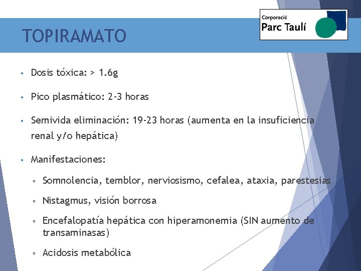 TOPIRAMATO • Dosis tóxica: > 1. 6 g • Pico plasmático: 2 -3 horas