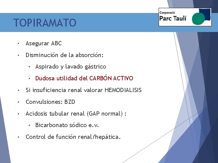 TOPIRAMATO • Asegurar ABC • Disminución de la absorción: • Aspirado y lavado gástrico