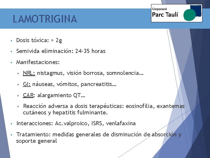 LAMOTRIGINA • Dosis tóxica: > 2 g • Semivida eliminación: 24 -35 horas •