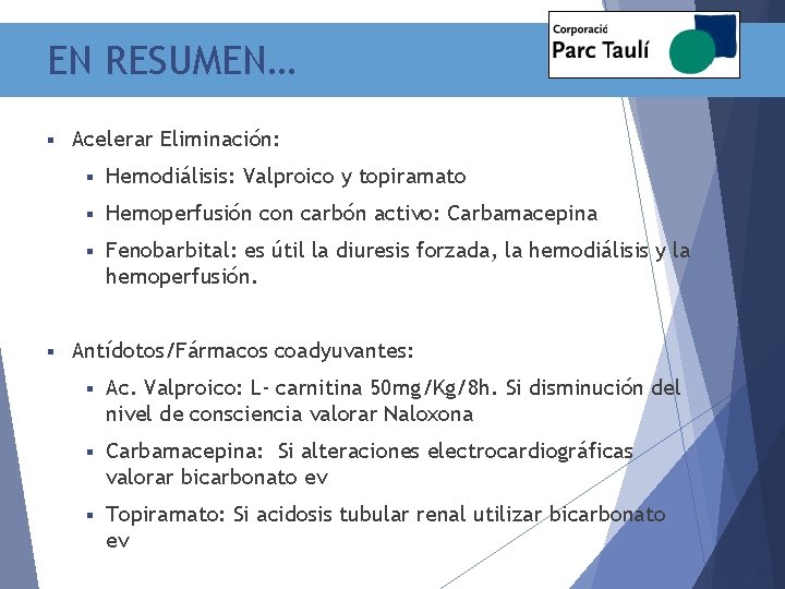 EN RESUMEN… § § Acelerar Eliminación: § Hemodiálisis: Valproico y topiramato § Hemoperfusión con