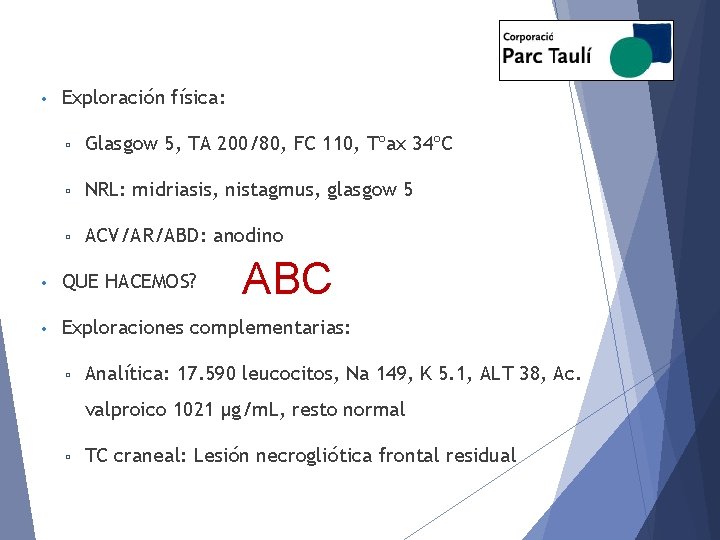  • Exploración física: ▫ Glasgow 5, TA 200/80, FC 110, Tºax 34ºC ▫