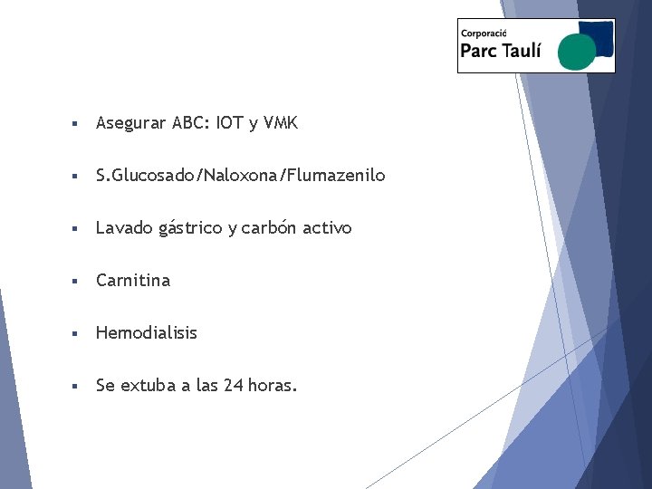 § Asegurar ABC: IOT y VMK § S. Glucosado/Naloxona/Flumazenilo § Lavado gástrico y carbón
