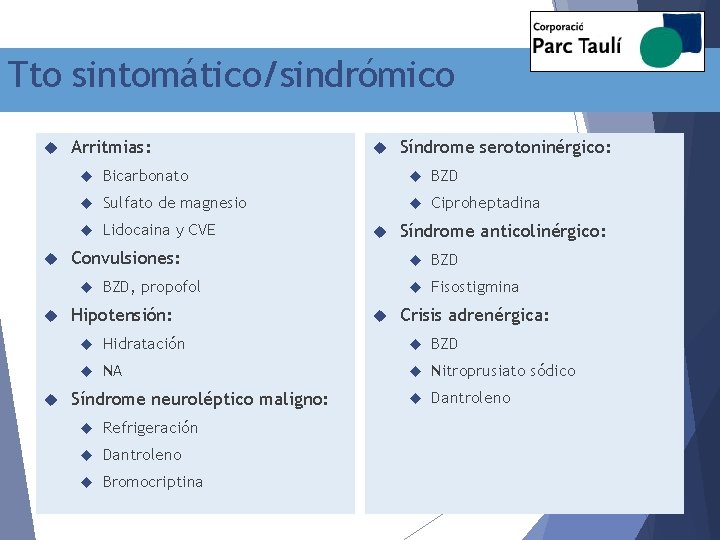 Tto sintomático/sindrómico Arritmias: Síndrome serotoninérgico: Bicarbonato BZD Sulfato de magnesio Ciproheptadina Lidocaina y CVE