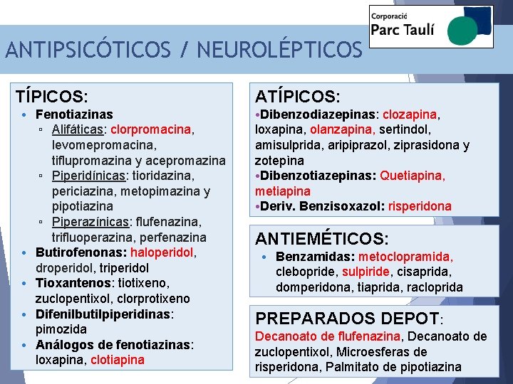 ANTIPSICÓTICOS / NEUROLÉPTICOS TÍPICOS: • Fenotiazinas ▫ Alifáticas: clorpromacina, levomepromacina, tiflupromazina y acepromazina ▫