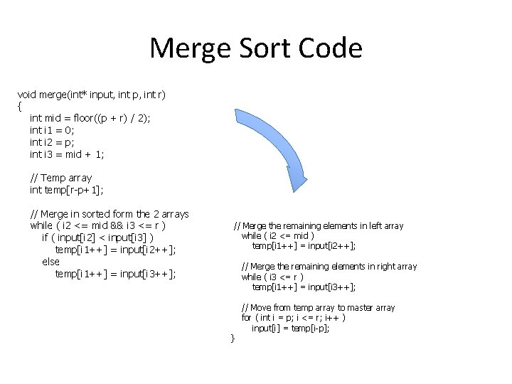 Merge Sort Code void merge(int* input, int p, int r) { int mid =