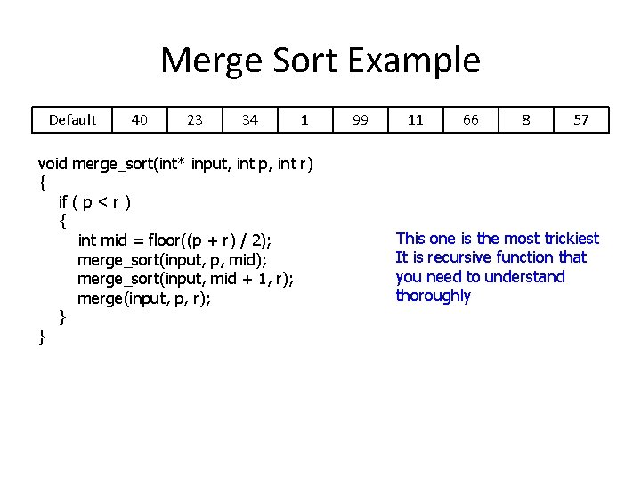 Merge Sort Example Default 40 23 34 1 void merge_sort(int* input, int p, int