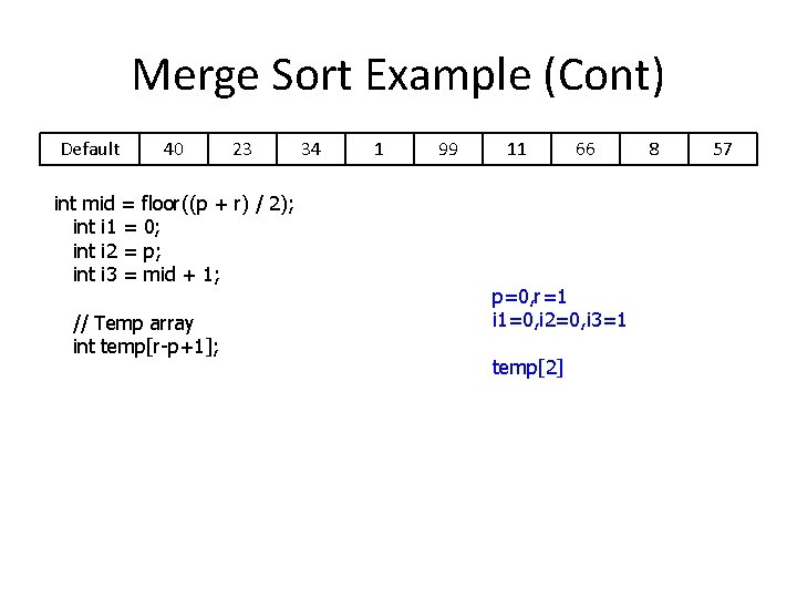 Merge Sort Example (Cont) Default 40 23 int mid = floor((p + r) /