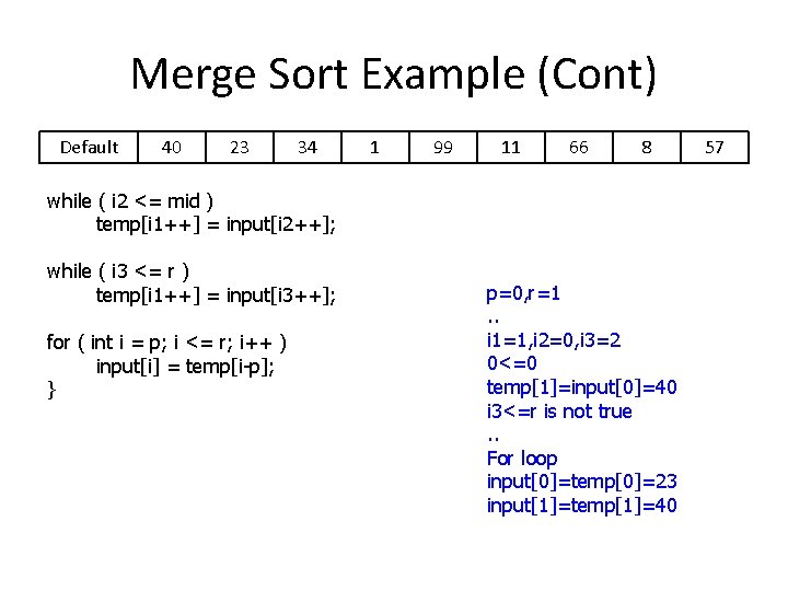 Merge Sort Example (Cont) Default 40 23 34 1 99 11 66 8 while