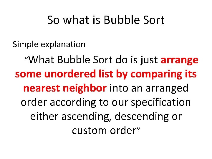 So what is Bubble Sort Simple explanation “What Bubble Sort do is just arrange