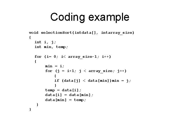 Coding example void selection. Sort(intdata[], intarray_size) { int i, j; int min, temp; for