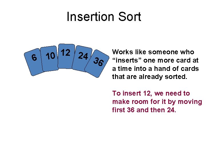 Insertion Sort 12 24 0 1 6 36 Works like someone who “inserts” one