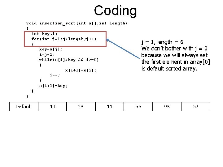 Coding void insertion_sort(int x[], int length) { int key, i; for(int j=1; j<length; j++)