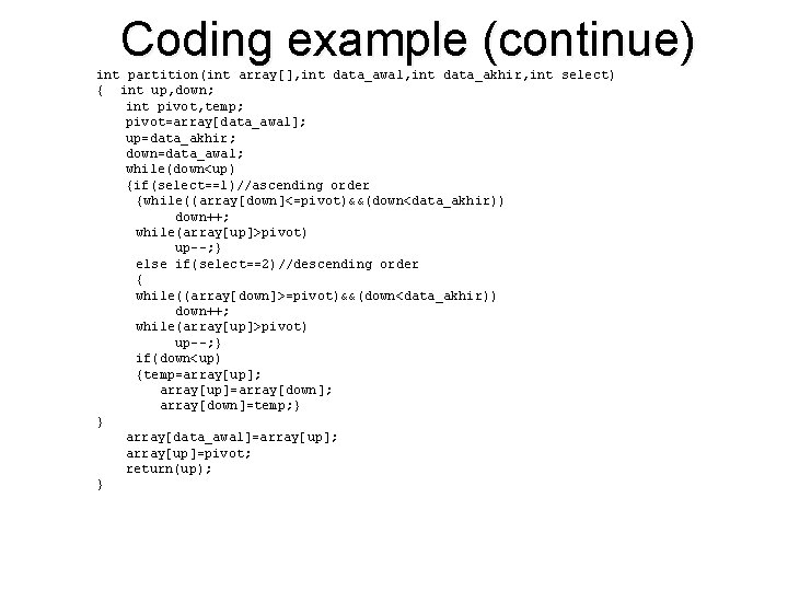 Coding example (continue) int partition(int array[], int data_awal, int data_akhir, int select) { int