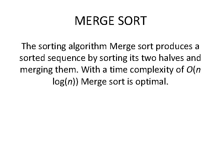 MERGE SORT The sorting algorithm Merge sort produces a sorted sequence by sorting its