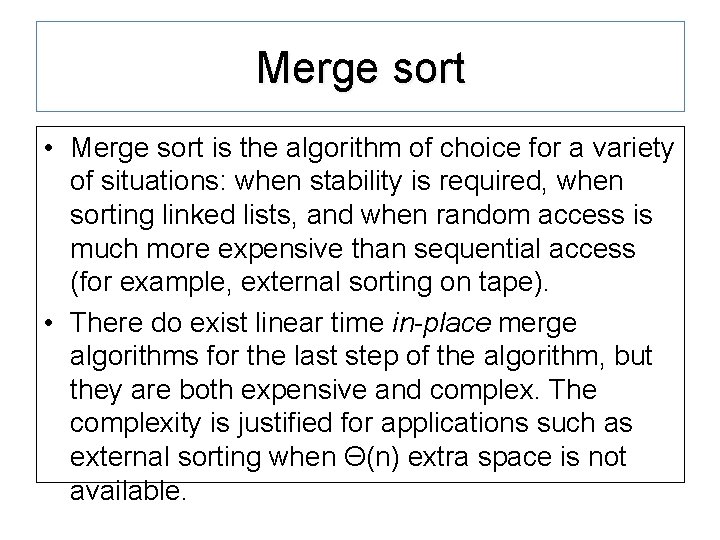 Merge sort • Merge sort is the algorithm of choice for a variety of